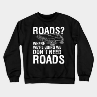 Where We're Going We Don't Need Roads Crewneck Sweatshirt